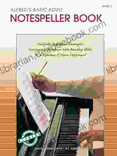 Alfred s Basic Adult Piano Course Notespeller 1: Learn How to Play Piano with This Esteemed Method