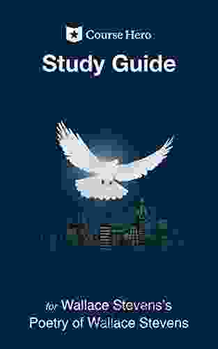 Study Guide For Wallace Stevens S Poetry Of Wallace Stevens (Course Hero Study Guides)