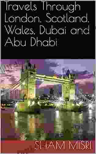 Travels Through London Scotland Wales Dubai And Abu Dhabi