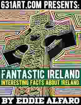 Fantastic Ireland: Interesting Facts About Ireland (Famous Locations Series)