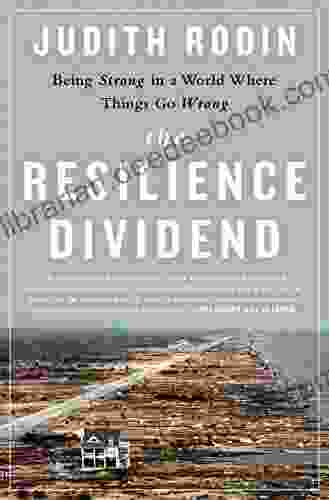 The Resilience Dividend: Being Strong In A World Where Things Go Wrong