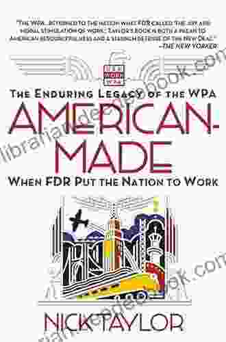 American Made: The Enduring Legacy Of The WPA: When FDR Put The Nation To Work