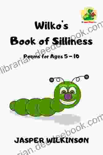 Wilko s of Silliness: Poems for Ages 5 10 (Wilko s of Fun 1)